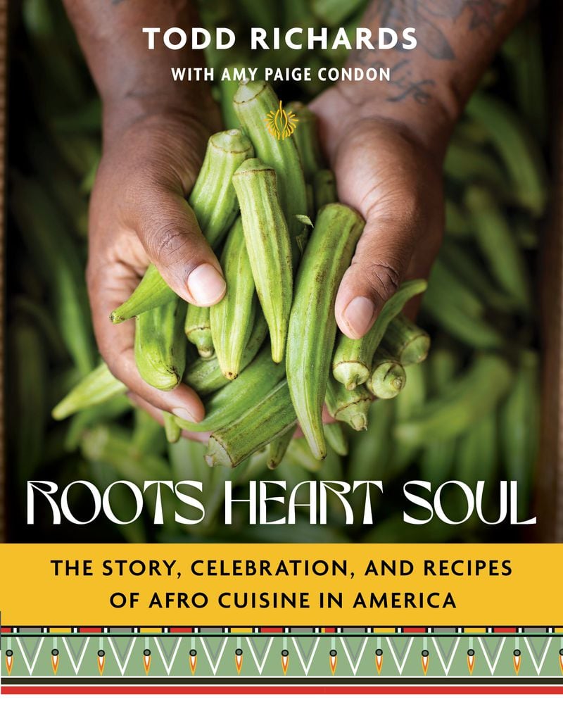 "Roots, Heart, Soul: The Story, Celebration, and Recipes of Afro Cuisine in America" by Todd Richards with Amy Paige Condon. (Courtesy of Harvest)