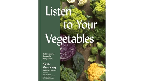 "Listen to Your Vegetables," a new cookbook by Sarah Grueneberg with Kate Heddings