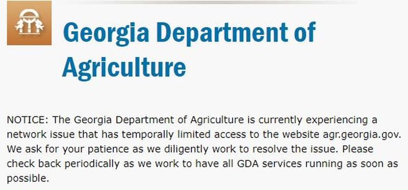 Georgia Department of Agriculture websites went offline after a malware attack Dec. 11, replaced with a message asking for patience until the issue was resolved. A team of technicians and investigators erased and reloaded 60 computers that had been infected by malware. The sites were back online 11 days later.