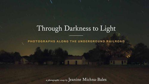 “Through Darkness to Light: Photographs Along the Underground Railroad.”