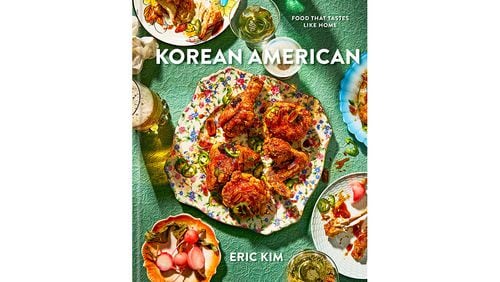 "Korean American: Food That Tastes Like Home" by Eric Kim (Potter, $32.50)