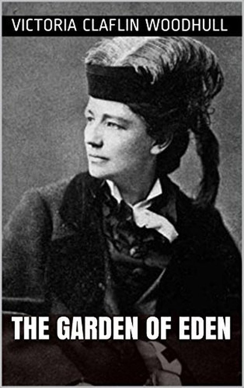 In 1872, Victoria Claflin Woodhull was the first woman to run for the presidency of the United States. She held many views on politics and sexuality that were deemed controversial at the time, including her belief that the Garden of Eden was an allegory for the human body rather than a physical place. CONTRIBUTED