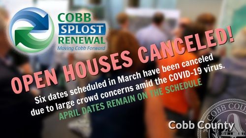Cobb County has cancelled its March open houses on its Special Purpose Local Option Sales Tax renewal.