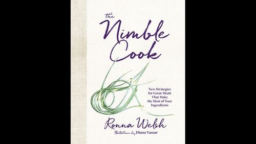 The Nimble Cook: New Strategies for Great Meals That Make the Most of Your Ingredients by Ronna Welsh (Houghton Mifflin Harcourt, $30).