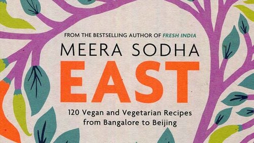 "East: 120 Vegan and Vegetarian Recipes from Bangalore to Beijing" by Meera Sodha (Flatiron Books, $35)