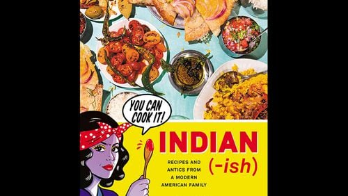 Indian-ish: Recipes and Antics from a Modern American Family by Priya Krishna with Ritu Krishna (Houghton Mifflin Harcourt, $28)