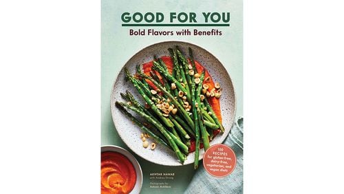 "Good for You: Bold Flavors With Benefits" by Akhtar Nawab with Andrea Strong (Chronicle, $29.95)