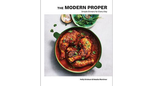 "The Modern Proper: Simple Dinners for Every Day" by Holly Erickson and Natalie Mortimer (Simon Element, $32)