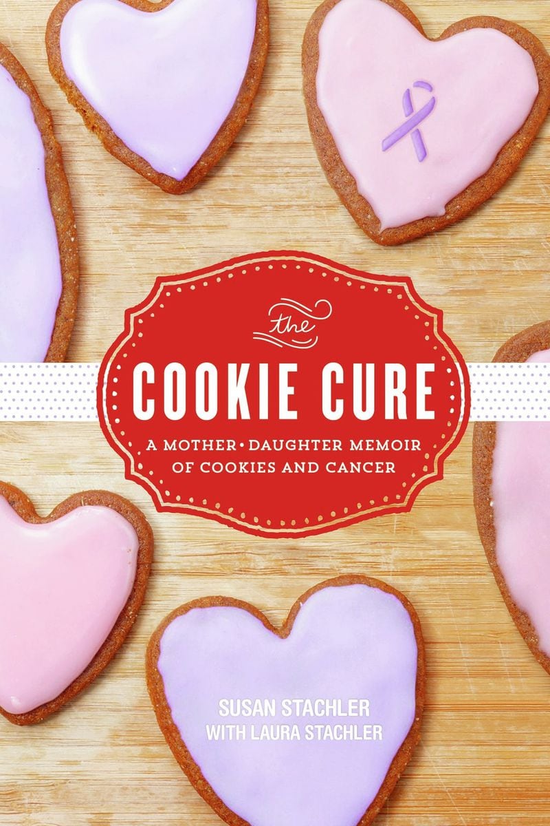 “The Cookie Cure: A Mother-Daughter Memoir of Cookies and Cancer” (Sourcebooks, $15.99) by Susan Stachler and Laura Stachler.