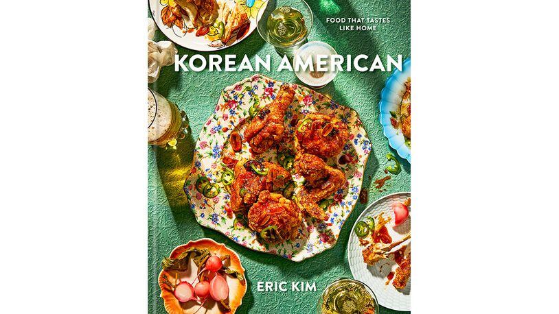 "Korean American: Food That Tastes Like Home" by Eric Kim (Potter, $32.50)