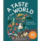 "A Taste of the World: Celebrating Global Flavors" by Rowena Scherer (The Collective Book Studio, $29.95).