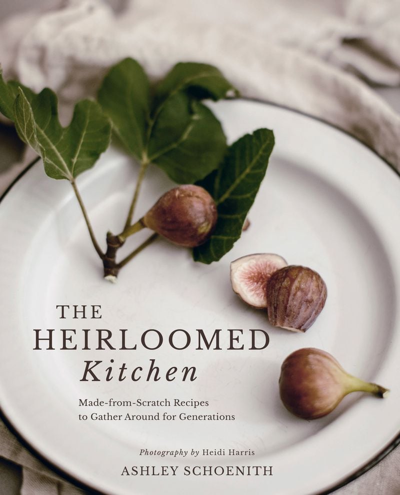 Ashley Schoenith’s cookbook, “The Heirloomed Kitchen: Made-from-Scratch Recipes to Gather Around for Generations,” was published earlier this year. Courtesy of Gibbs Smith