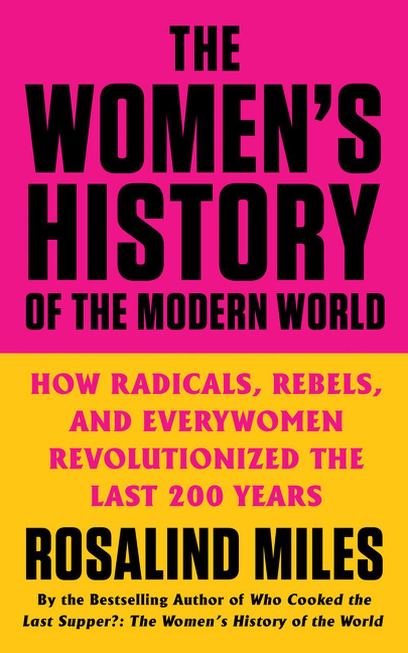 'The Women's History of the Modern World' by Rosalind Miles
Courtesy of William Morrow