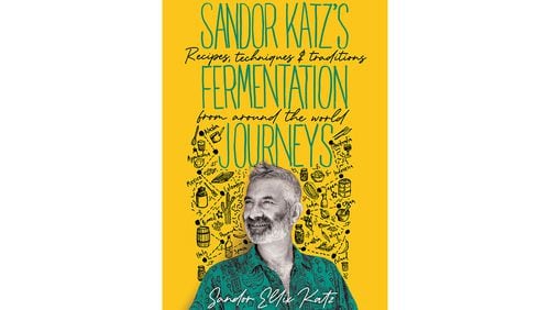 "Sandor Katz's Fermentation Journeys: Recipes, Techniques and Traditions from Around the World" by Sandor Ellix Katz (Chelsea Green, $35)