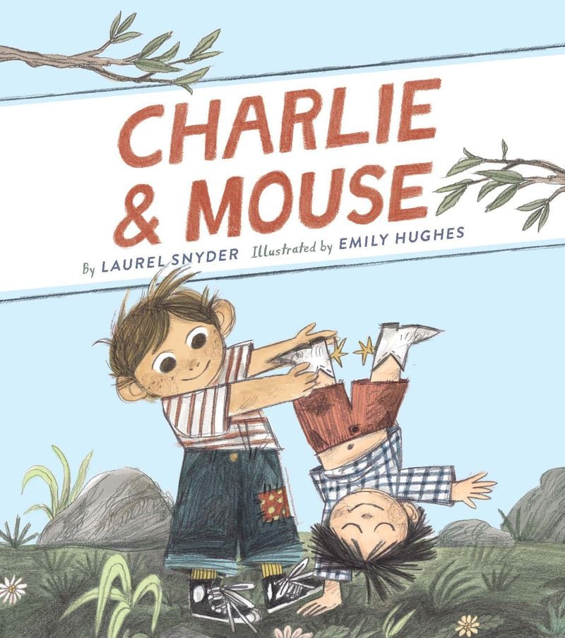 “Charlie & Mouse” by Laurel Snyder, illustrated by Emily Hughes, was inspired by Snyder’s two sons, and other names in the book come from actual neighbors. CONTRIBUTED BY CHRONICLE BOOKS