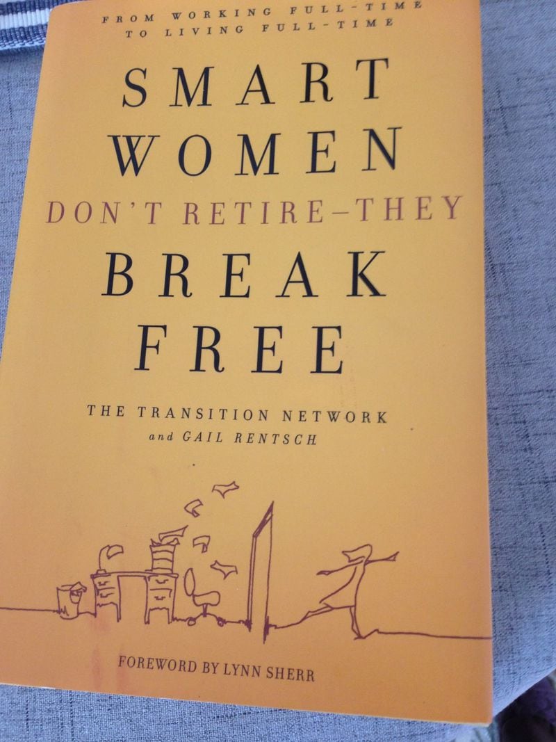 Gail Rentsch, a founding member of the Transition Network, wrote the book on women approaching retirement: “Smart Women Don’t Retire — They Break Free.” CONTRIBUTED
