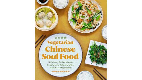 "Vegetarian Chinese Soul Food: Deliciously Doable Ways to Cook Greens, Tofu, and Other Plant-Based Ingredients" (Sasquatch Books, $27)