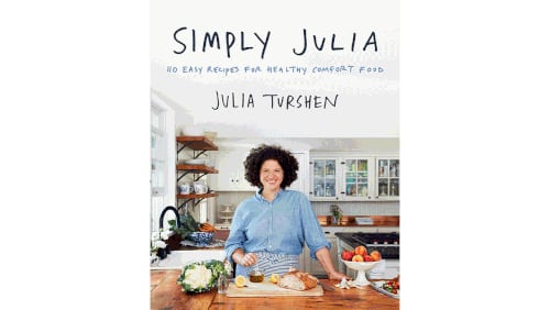 "Simply Julia: 110 Easy Recipes for Healthy Comfort Food" by Julia Turshen (Harper Collins, $32.50)