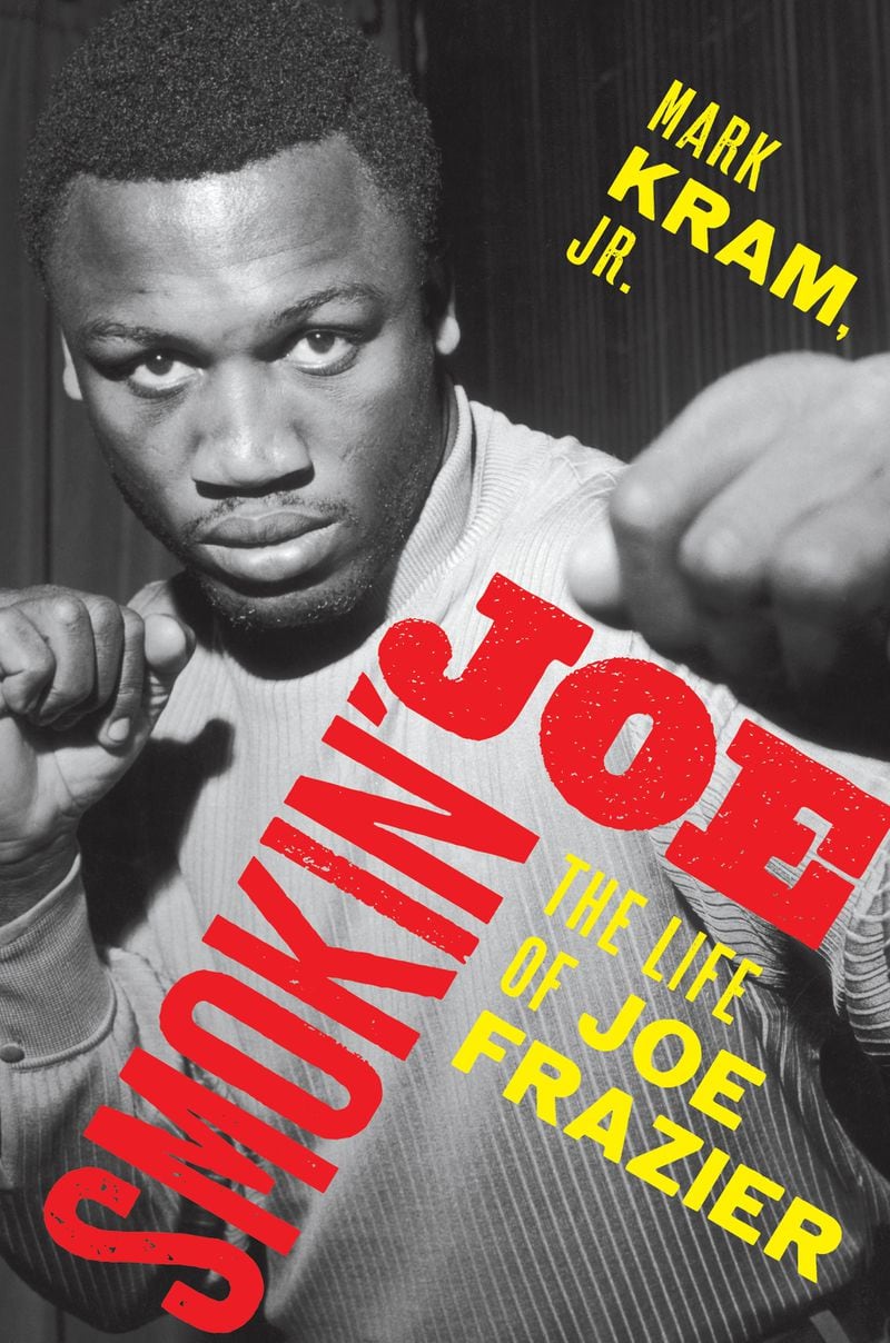 “Smokin’ Joe: The Life of Joe Frazier” by Mark Kram Jr.