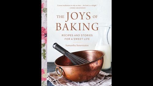 The Joys of Baking: Recipes and Stories for a Sweet Life by Samantha Seneviratne (Running Press, $30).