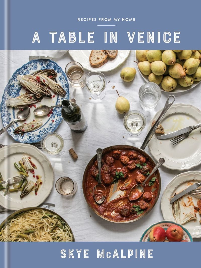 “A Table in Venice: Recipes From My Home” by Skye McAlpine (Clarkson Potter, $32.50).
