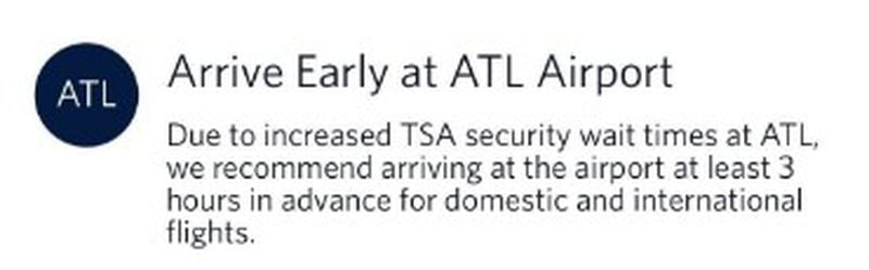 A recent Delta app advisory told passengers to arrive 3 hours before domestic and international flights due to long TSA security wait times.