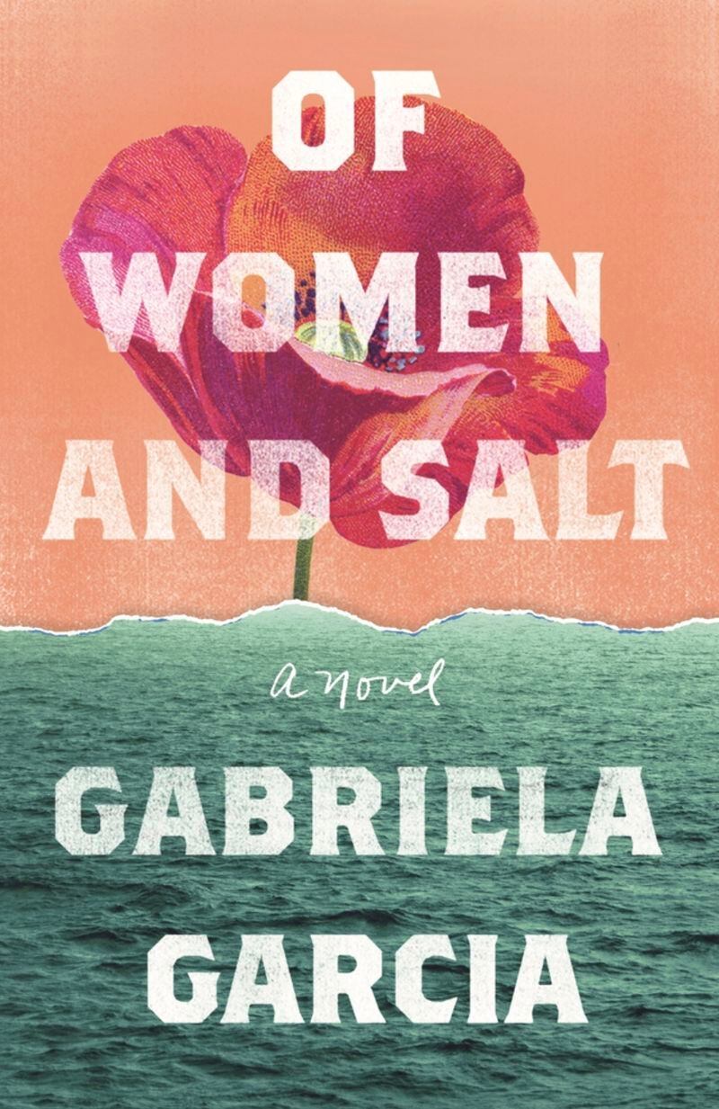 "Of Women and Salt" by Gabriela Garcia
Courtesy of Flatiron Books