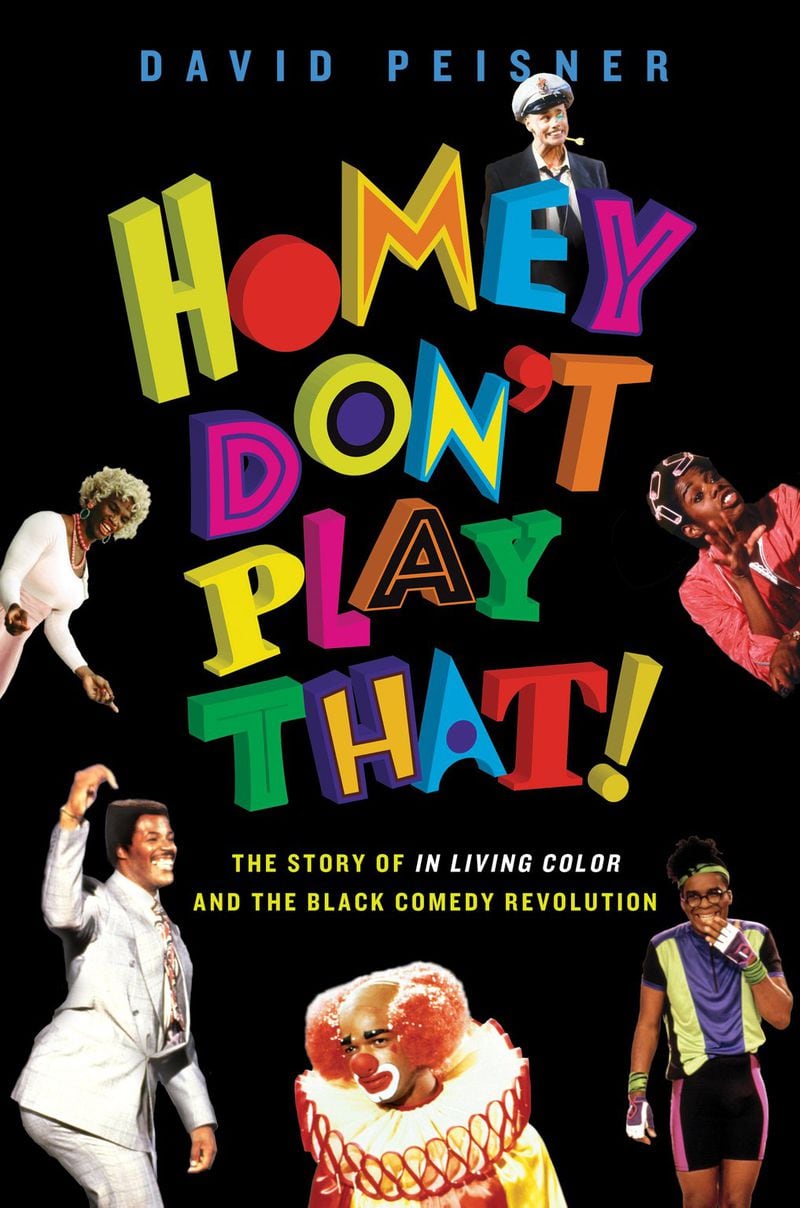 “Homey Don’t Play That! The Story of ‘In Living Color’ and the Black Comedy Revolution” by David Peisner. CONTRIBUTED BY ATRIA BOOKS