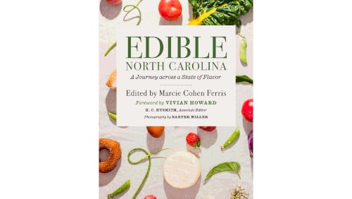 “Edible North Carolina: A Journey Across a State of Flavor” by Marcie Cohen Ferris (UNC, $35)