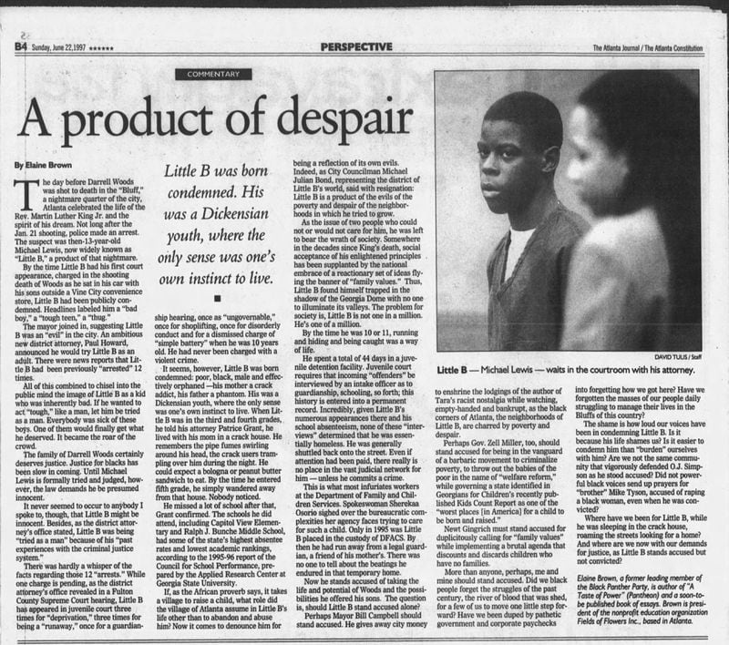 This op-ed penned by Elaine Brown ran in the AJC in June 1997, defending Michael Lewis, known as Little B. Brown was critical of the system failures that had impacted the 13-year-old murder suspect's life.