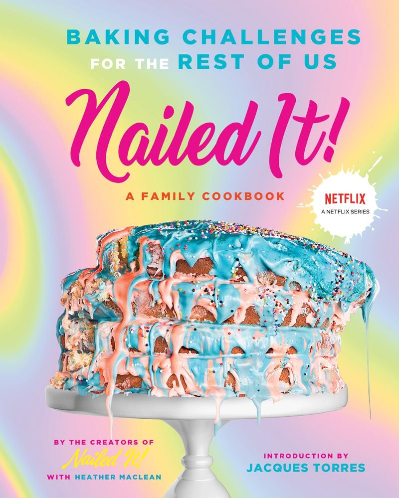 “Nailed It! Baking Challenges for the Rest of Us” by the creators of “Nailed It!" with Heather Maclean (Abrams, $24.99).