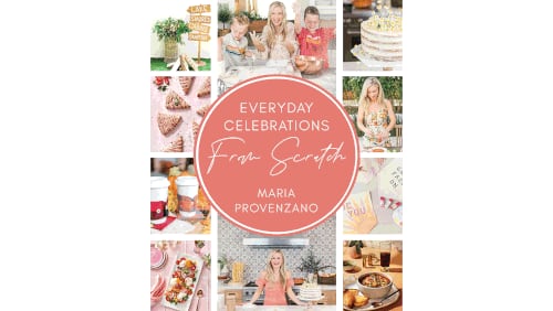 "Everyday Celebrations from Scratch" by Maria Provenzano (Harper Horizon, $29.99)