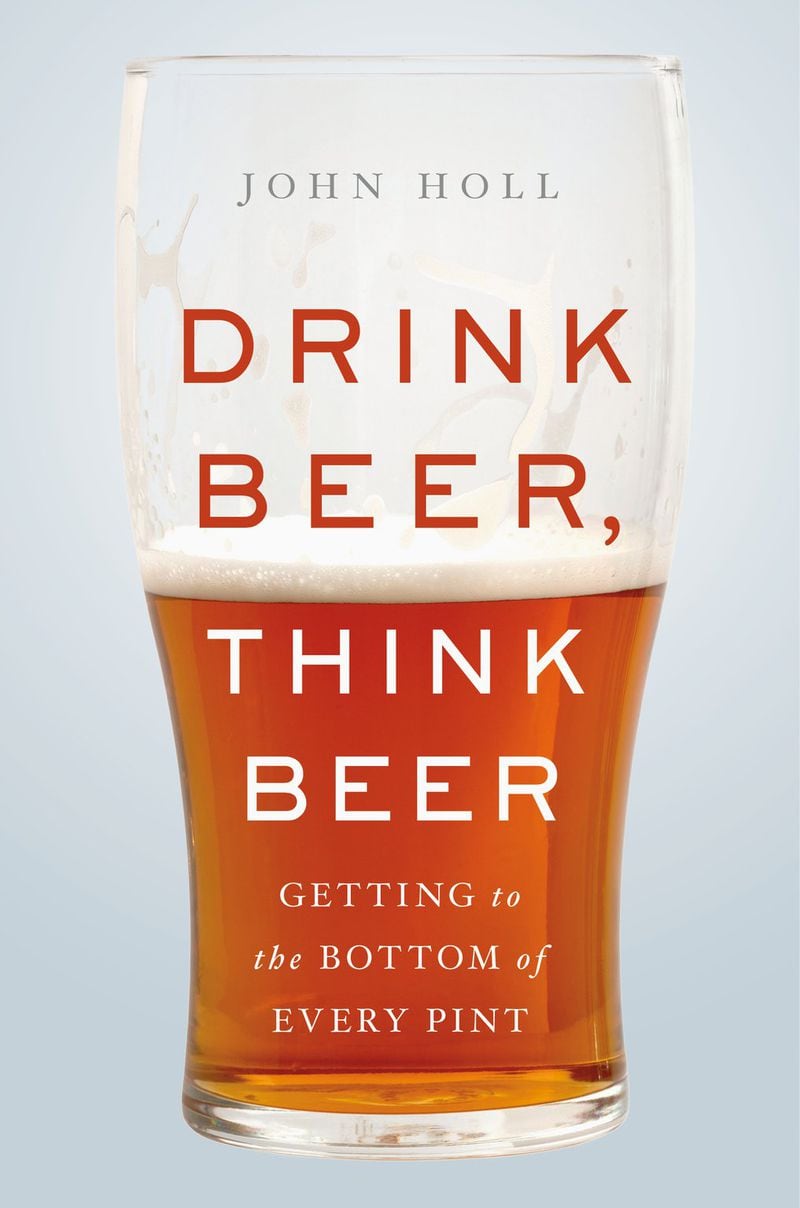 Beer lovers might appreciate the new book “Drink Beer, Think Beer: Getting to the Bottom of Every Pint” by John Holl. CONTRIBUTED