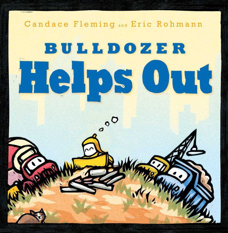 “Bulldozer Helps Out” by Candace Fleming, illustrated by Eric Rohmann. Fleming and Rohmann will talk about the book this Saturday morning at the Children’s Stage at the AJC Decatur Book Festival. CONTRIBUTED