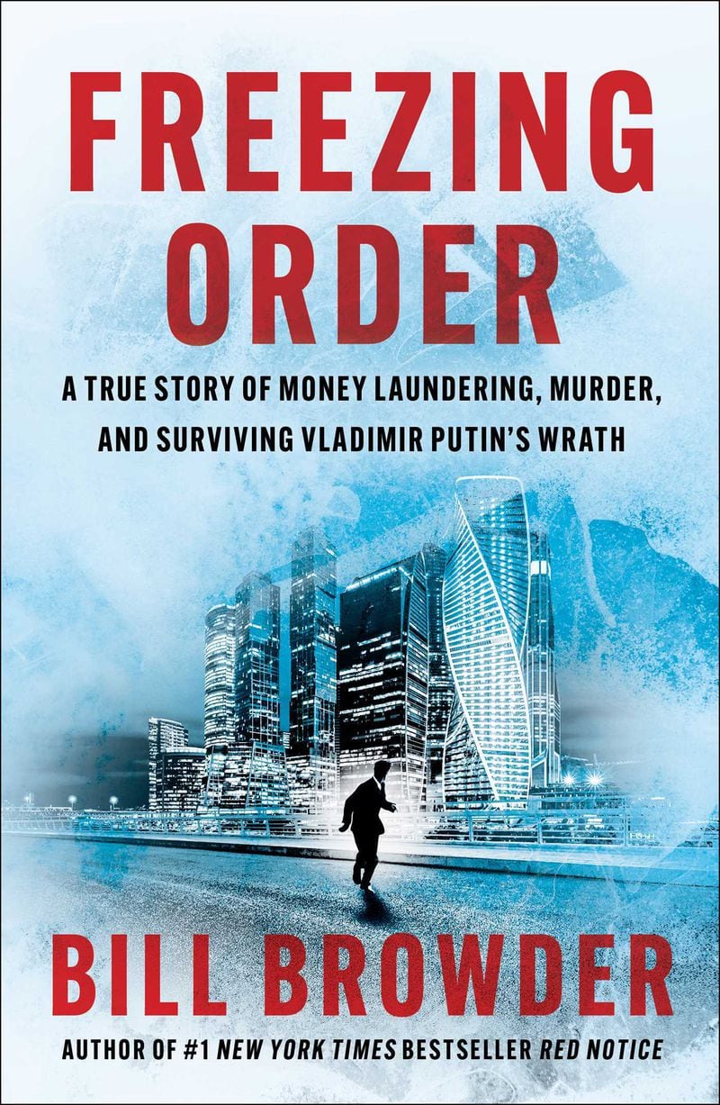Bill Browder's page-turner "Freezing Order" recounts the theft, fraud and murder that have enriched the Putin administration. Photo: Simon & Schuster