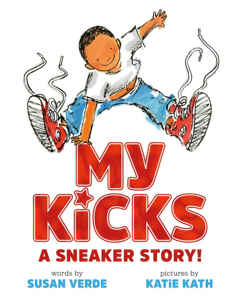 "My Kicks: A Sneaker Story" by Susan Verde, illustrated by Katie Kath. CONTRIBUTED