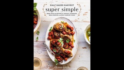 “Half Baked Harvest: Super Simple: More Than 125 Recipes for Instant, Overnight, Meal-Prepped, and Easy Comfort Foods” by Tieghan Gerard.