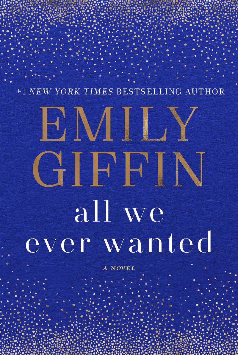 "All We Ever Wanted," by Emily Giffin (Ballatine Books, $28)