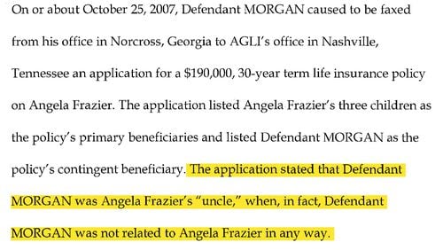 Norcross insurance agent Greg Morgan initially listed the three children of Angela Frazier as the beneficiaries of her life insurance policy, putting himself as contingent beneficiary in case of her death. Later, he changed the policy to make himself the primary beneficiary.