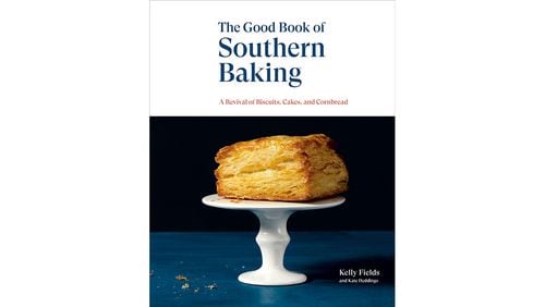 "The Good Book of Southern Baking: A Revival of Biscuits, Cakes, and Cornbread" by Kelly Fields with Kate Heddings (Lorena Jones/Ten Speed, $35)