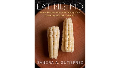 "Latinisimo: Home Recipes from the Twenty-One Countries of Latin America" by Sandra A. Gutierrez (Knopf, $40)