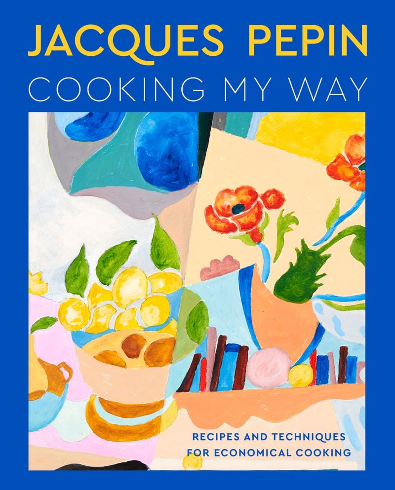 “Jacques Pépin Cooking My Way: Recipes and Techniques for Economical Cooking” by Jacques Pépin (Harvest, $37.50)
