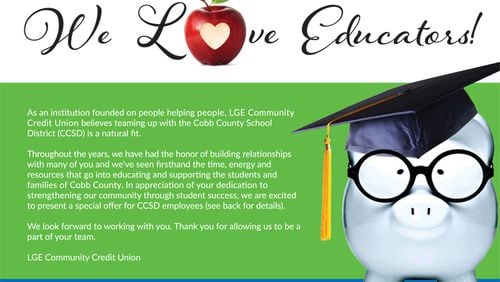 A “We Love Educators” incentive program, similar to this one offered in Cobb County, will be offered in Cherokee County by the LGE Community Credit Union as part of a recently approved partnership with the Cherokee School Board. CHEROKEE SCHOOL DISTRICT