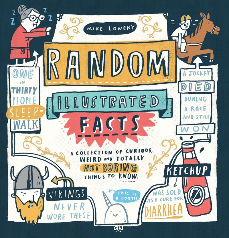Truth in subtitling: The cover of “Random Illustrated Facts,” by local author/writer Mike Lowery, describes it as “a collection of curious, weird and totally not boring things to know.” CONTRIBUTED BY WORKMAN PRESS