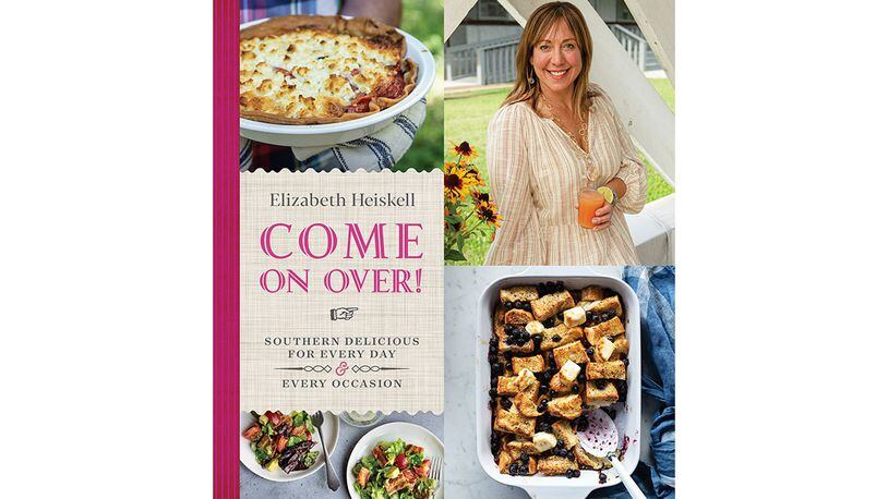 "Come on Over! Southern Delicious for Every Day and Every Occasion" by Elizabeth Heiskell (Houghton Mifflin Harcourt, $30)