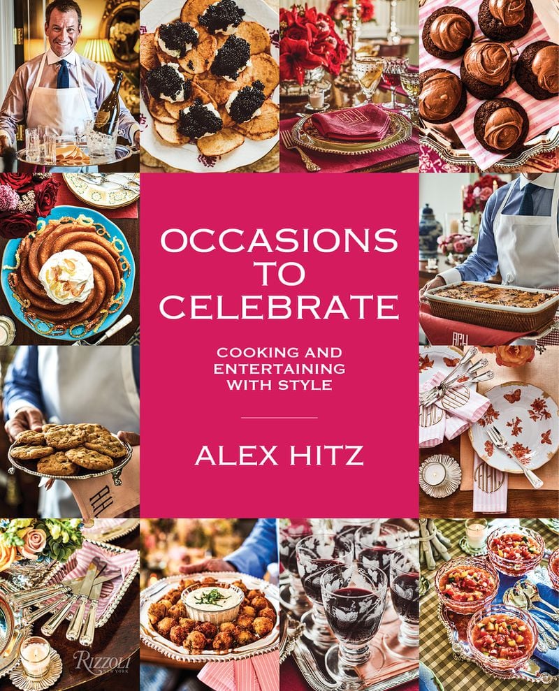 “Occasions to Celebrate: Cooking and Entertaining With Style” by Alex Hitz (Rizzoli, $45). (Courtesy of Iain Bagwell)