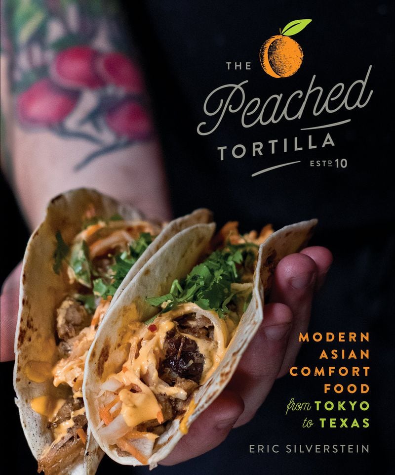 “The Peached Tortilla: Modern Asian Comfort Food From Tokyo to Texas” by Eric Silverstein. CONTRIBUTED