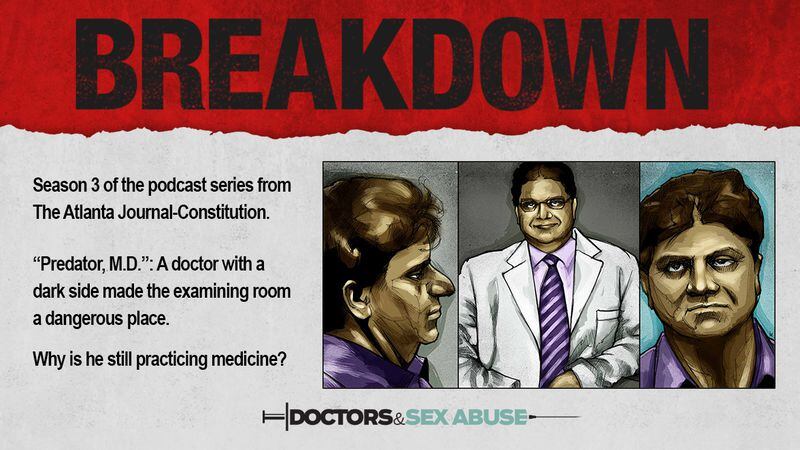 A three-day weekend is an ideal time to catch up on all three seasons of the AJC’s “Breakdown” podcast, including the latest, based on the newspaper’s award-winning “Doctors & Sex Abuse” project.
