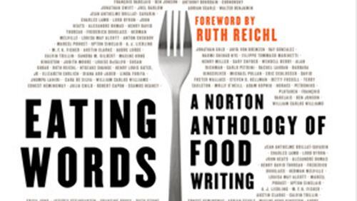 "Eating Words: A Norton Anthology of Food Writing," edited by Sandra M. Gilbert and Roger J. Porter. (W.W. Norton & Company Inc.)