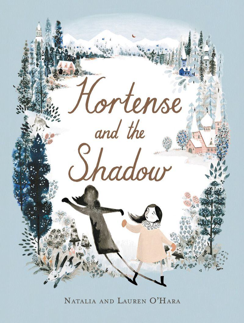 “Hortense and the Shadow” by Natalia and Lauren O’Hara (Little, Brown). CONTRIBUTED
